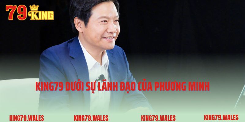 King79 dưới sự lãnh đạo của Phương Minh