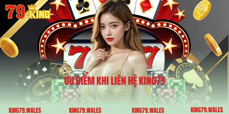 Ưu điểm khi liên hệ King79