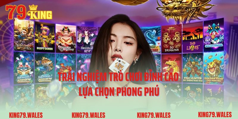 Trải nghiệm trò chơi đỉnh cao – lựa chọn phong phú